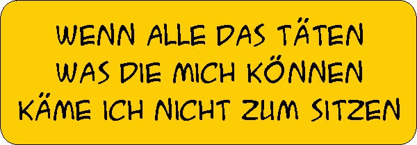 Aufkleber - Wenn alle das täten ...