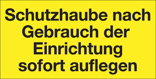 Warnzeichenaufkleber Sonstige .001- Schutzhaube nach Gebrauch der Einrichtung sofort auflegen